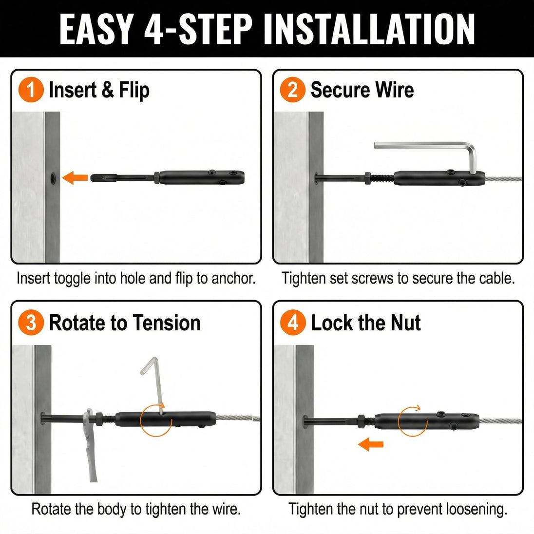 Easy 4-step installation guide: 1. Insert toggle into hole and flip to anchor. 2. Secure wire with set screws. 3. Rotate the turnbuckle body to tension the wire. 4. Tighten the lock nut to prevent loosening.